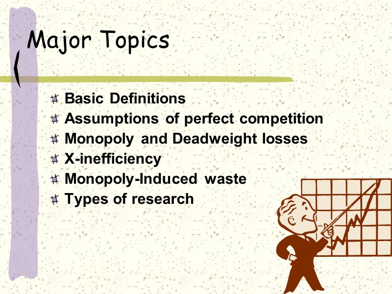 Major Topics  Basic Definitions  Assumptions of perfect competition  Monopoly and Deadweight